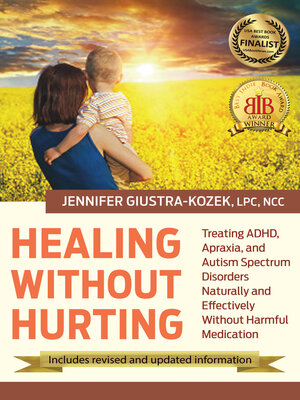 cover image of Healing Without Hurting: Treating ADHD, Apraxia, and Autism Spectrum Disorders Naturally